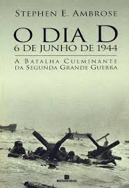 En el día d más de 7.000 barcos y 12.000 aviones, la mayor fuerza militar jamás vista por el hombre, partieron de inglaterra la noche del 5 de junio. O Dia D Em Portuguese Do Brasil Amazon De Stephen E Ambrose Bucher