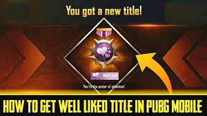 Anyone Can Get Well Liked Title In Pubg Mobile Easily Get Well Mobile Game Title