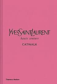 Yves Saint Laurent Catwalk The Complete Haute Couture Collections 1962 2002 Olivier Fl In 2020 Yves Saint Laurent Yves Saint Laurent Couture Yves Saint Laurent Paris