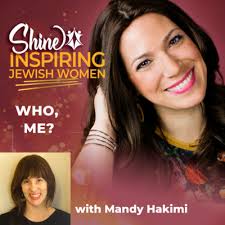 Episode 9: Who, Me? Empowering Yourself to Bring Positive Change into The  World by Shine: Inspired Jewish Women Podcast