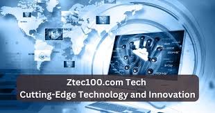 Ztec100.com Tech – Cutting-Edge Technology and Innovation | ztec100