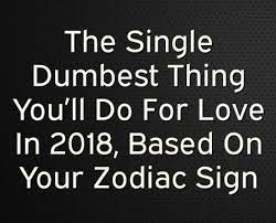 What zodiac sign are serial killers? The Single Dumbest Thing You Ll Do For Love In 2018 Based On Your Zodiac Sign Zodiac Signs Zodiac Mercury Retrograde