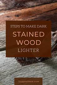 How To Make Dark Stained Wood Lighter 7 Steps Easy Tip Staining Wood Dark Wood Stain Wood Light