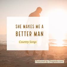 Kon'ya mo mata mamorenai mama. She Makes Me A Better Man Country Songs Heart Of Country Music