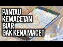 Cara Monitoring Kemacetan Dengan Gampang Dari Iphone Kemacetan Trik Android