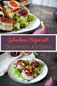Gebackene Feigen Mit Ziegenkase Und Speck C B With Andrea Rezept Feigen Mit Ziegenkase Rezepte Lebensmittel Essen
