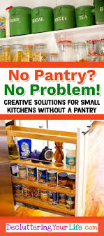 No Pantry How To Organize A Small Kitchen Without A Pantry Decluttering Your Life Kitchen Without Pantry No Pantry Solutions Small Pantry Organization