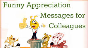 Funny Appreciation Messages For Colleagues By working faithfully eight hours a day you. funny appreciation messages for colleagues