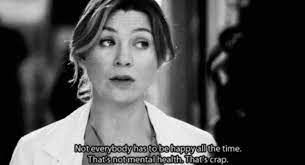 We Don T Have To Be Happy All The Time Greys Anatomy Quote Grey Anatomy Quotes Grey Quotes Anatomy Quote