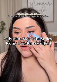 Oily Skin Tint Review: Iconic London Skin Tint Performance