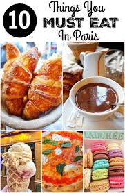 10 Things You Must Eat In Paris Paris Food Paris Vacation Paris Travel