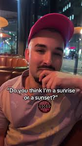 Asking My Friend If Im A Sunrise
