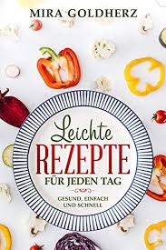 Maybe you would like to learn more about one of these? Leichte Rezepte Fur Jeden Tag Gesund Einfach Und Schnell Gesunde Ernahrung Leicht Gemacht Ebook Goldherz Mira Amazon De Kindle Shop