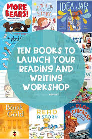 Ten Books For Starting Your Reading And Writing Workshops In 2020 Writing Workshop Reading Workshop Writer Workshop