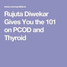 rujuta diwekar gives you the 101 on pcod and thyroid