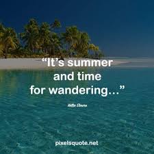 Check spelling or type a new query. 60 Summer Quotes Help You Enjoy This Summertime Happily Pixelsquote Net