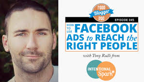 045: How to Use Facebook Ads to Reach the Right People with Tony Rulli from  IntentionalSpark.com