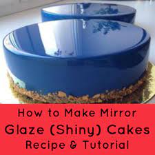 How To Make Mirror Glaze Cakes Recipe Tutorial How To Make Mirror Glaze Shiny Cakes Re Mirror Glaze Cake Recipes Frosting Recipes Cake Decorating Tips