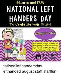 Here are some 12 hilarious memes that prove it's a good thing to. Bizarre And Fun National Left Handers Day To Celebrate Your Staff Nationalt Ser Left Handers Day Ahuonst 13th An Left Handers Today Is Your Day This Holiday Brings Awareness To Living In A