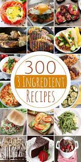 300 3 Ingredient Recipes Ingredients Recipes 3 Ingredient Dinners Three Ingredient Recipes
