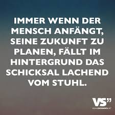 Immer Wenn Der Mensch Anfangt Seine Zukunft Zu Planen Fallt Im Hintergrund Das Schicksal Lachend Vom Stuhl Visual Statements Spruche Spruche Zitate Lustige Spruche