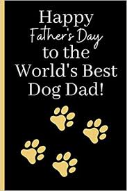 After all, the best things in life are free, as the old saying goes! Happy Father S Day To The World S Best Dog Dad Father S Day Book From Pet Puppy Fur Baby Animal Funny Novelty Birthday Christmas Valentine S Unique Gift Alternative To Greeting Card Daddio