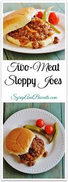 French fries or potato chips and coleslaw are excellent choices of feel free to add some sliced or chopped mushrooms to the ground beef mixture. Two Meat Sloppy Joes Syrup And Biscuits