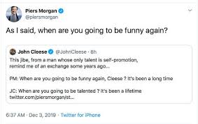 Piers morgan, 55, has taken to twitter to post a gif of a ticking clock after his good morning britain departure was confirmed this evening.the gif read tick tock…, but piers did not add. John Cleese Reignites Feud With Piers Morgan When Are You Going To Be Talented Celebrity News Showbiz Tv Express Co Uk