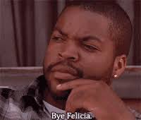 Bye Felicia What Is Bye Felicia And Where Did It Come From