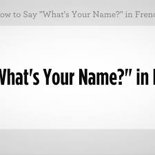34 top 10 reasons to learn french 35 negation: How To Say What S Your Name In French Howcast