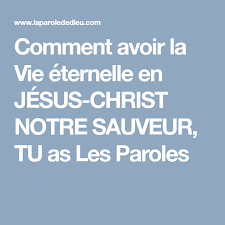 Comment Avoir La Vie Eternelle En Jesus Christ Notre Sauveur Tu As Les Paroles Jesus Christ Christ Parole