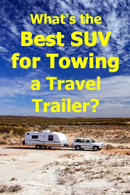 Whats The Best Suv For Towing A Travel Trailer Inc Six