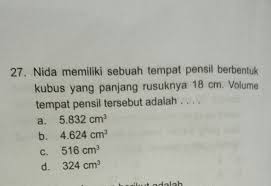 Nida Memiliki Sebuah Tempat Pensil Berbentuk Kubus Yang Panjang Rusuknya 18 Cm Volume Tempat Brainly Co Id