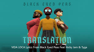 Vida Loca Lyrics Black Eyed Peas Nicky Jam Tyga