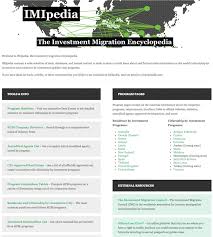 Residency by financial investment and also citizenship by financial investment programs open up an amazing revenue stream to governments. Welcome To Imipedia The Investment Migration Encyclopedia Investment Migration Insider
