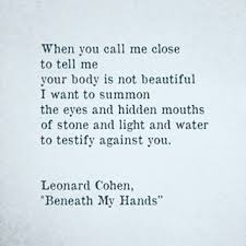 Beneath My Hands By Leonard Cohen Beneathmyhands Leonardcohen Poetry Love Prettywords Leonard Cohen Pretty Words Leonard