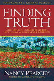 Finding Truth 5 Principles For Unmasking Atheism Secularism And Other God Substitutes