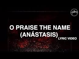 O Praise The Name Anastasis Lyric Video Hillsong Worship Christian Song Lyrics Praise Music Praise And Worship Music