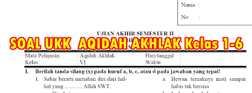 Soal akidah akhlak kelas 6 semester 1 kurikulum 2013. Soal Ukk Aqidah Akhlak Sd Mi Semester 2 Kelas 1 6 Tahun Ajaran 2016 2017 Sekolah Dasar Islam
