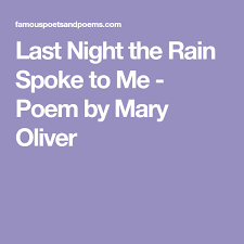 Last Night The Rain Spoke To Me Poem By Mary Oliver Mary Oliver Poems Mary Oliver Poems