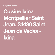 Cuisine Ixina Montpellier Saint Jean 34430 Saint Jean De Vedas Ixina Cuisine Ixina Ixina Cuisine