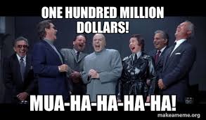 one hundred million dollars! Mua-ha-ha-ha-ha! - Dr Evil and Henchmen  laughing - and then they said | Make a Meme
