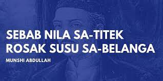 According to malaysia digest news article: Munshi Abdullah Twitterissa Seperti Kata Arif Sebab Nila Setitik Rosak Susu Sebelanga Adapun Darihal Tuan Raffles Itu Sebab Kurang Siasatnya Akan Mengerjakan Pekerjaan Yang Besar Itu Peribahasamunshi Https T Co Kb4min5jzb