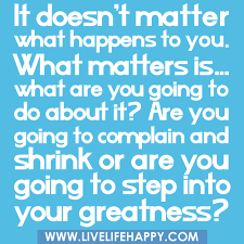 It Doesn T Matter What Happens To You Live Life Happy