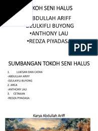 Menjelaskan aliran, gaya, pelukis dan karya seni cetakan. Tokoh Seni Halus