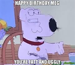 What are some of the best family guy memes? Family Guy Birthday Memes