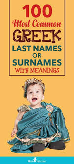 Women traditionally used a feminine version of their father's name until they got married. 100 Most Common Greek Last Names Or Surnames With Meanings Greek Baby Girl Names Greek Names And Meanings Greek Names