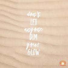 Glow is the most continuous form of shine. Glow Quote Short Happy Quotes Inspirational Quotes Happy Quotes