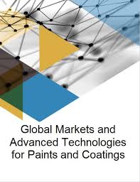 Global Markets And Advanced Technologies For Paints And Coatings