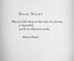 May You Fall Asleep In The Arms Of A Dream So Beautiful You Ll Cry When You Awake Cliche Quotes Beautiful Words Love Words